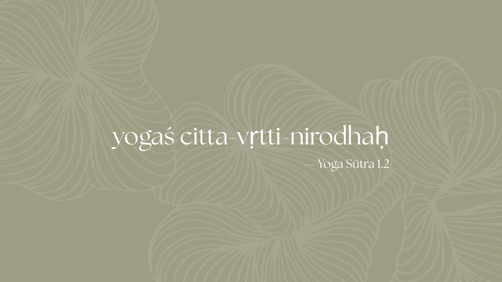 What Are We Actually Practicing When We Practice Yoga? 1 yogaś citta-vṛtti-nirodhaḥ — Yoga Sūtra 1.2